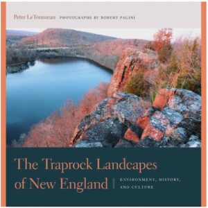  The Traprock Landscapes of New England : Environment, History, and Culture (The Driftless Connecticut Series & Garnet Books) by Peter M. LeTourneau and Robert Pagini. Published by Wesleyan University Press. 
